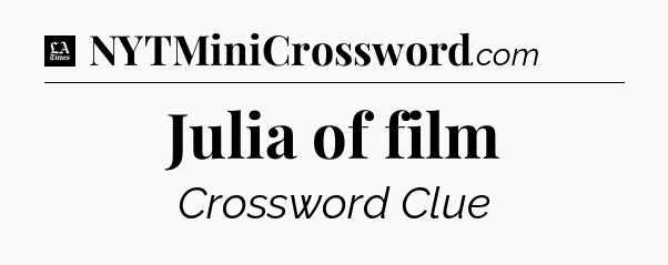 Julia of film - LA Times Crossword