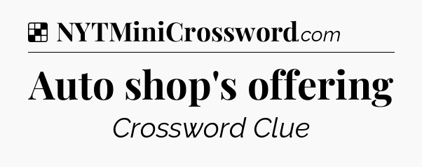 Solution: Auto shop's offering - NYT Crossword