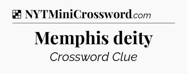 Solution: Memphis deity - NYT Crossword