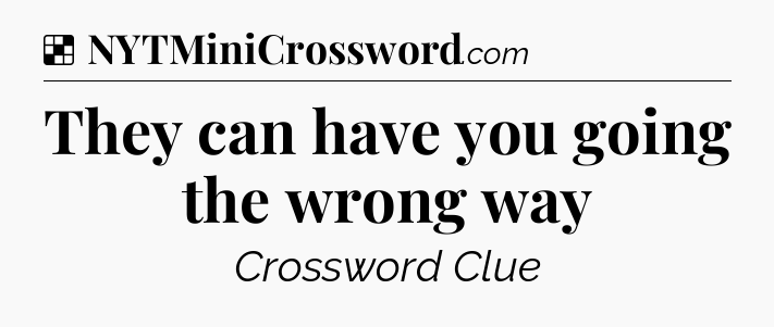 Solution: They can have you going the wrong way - NYT Crossword
