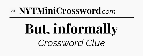But, informally - WSJ Crossword