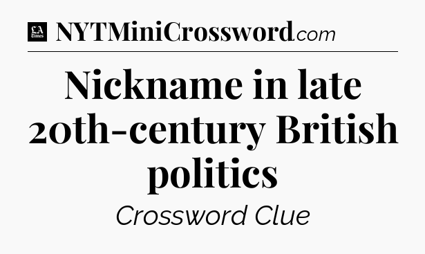 Nickname in late 20th-century British politics - LA Times Crossword