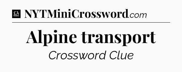 Alpine transport - LA Times Crossword