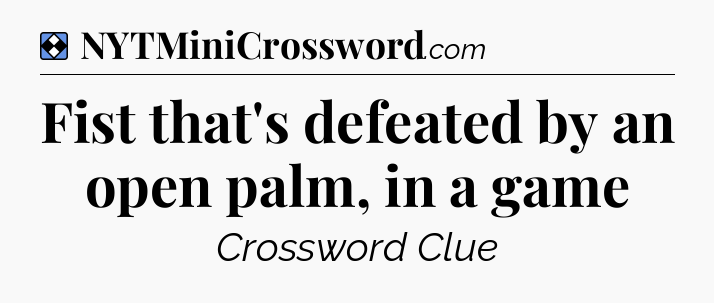 Solution: Fist that's defeated by an open palm, in a game - NYT Mini Crossword