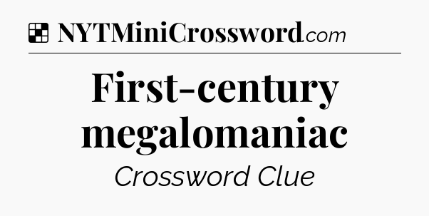 Solution: First-century megalomaniac - NYT Crossword