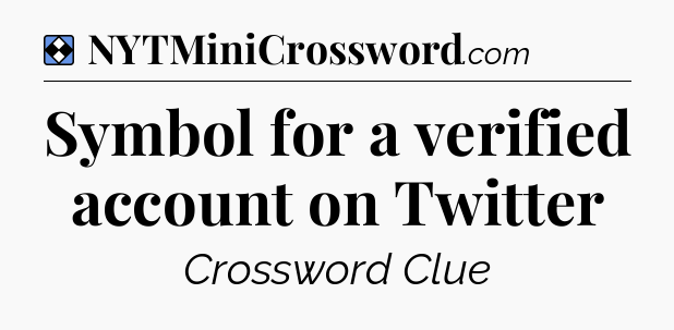 Solution: Symbol for a verified account on Twitter - NYT Mini Crossword