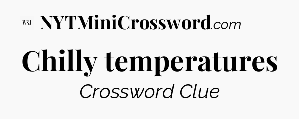 Chilly temperatures - WSJ Crossword