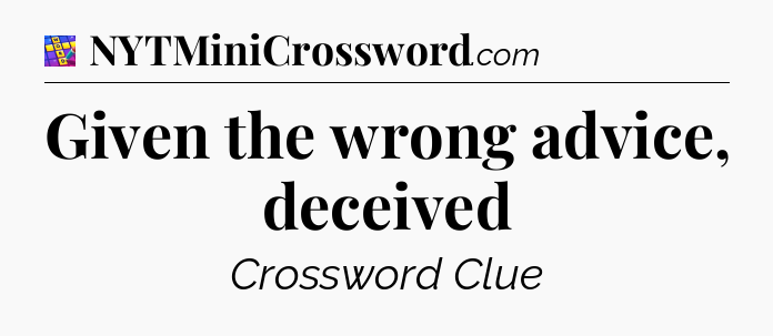 Given the wrong advice, deceived Codycross