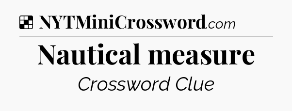 Solution: Nautical measure - NYT Crossword