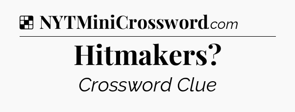 Solution: Hitmakers - NYT Crossword