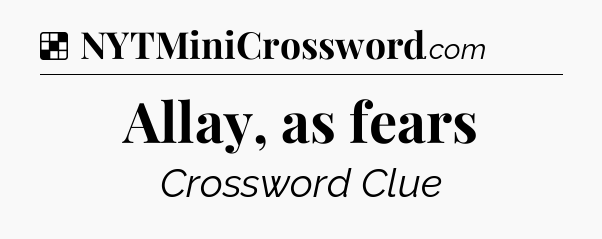 Solution: Allay, as fears - NYT Crossword
