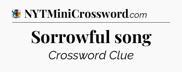 Sorrowful song Crossword Clue