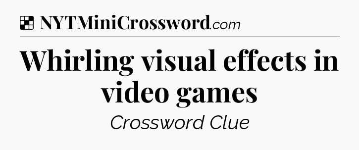 Solution: Whirling visual effects in video games - NYT Crossword