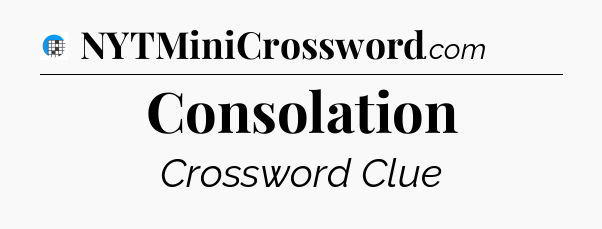 Consolation Crossword Clue
