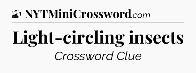 Light-circling insects - Daily Themed Classic Crossword