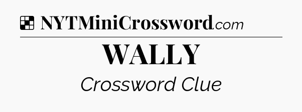 Solution: WALLY - NYT Crossword