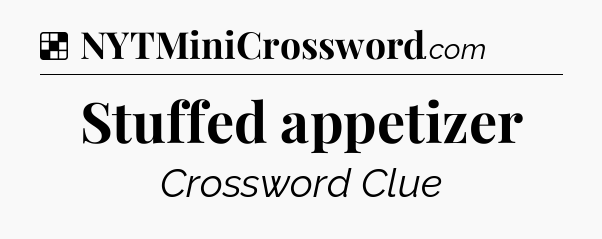 Solution: Stuffed appetizer - NYT Crossword