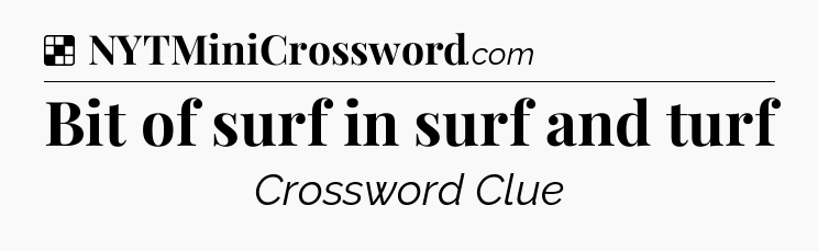 Solution: Bit of surf in surf and turf - NYT Crossword