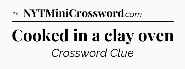 Cooked in a clay oven - WSJ Crossword