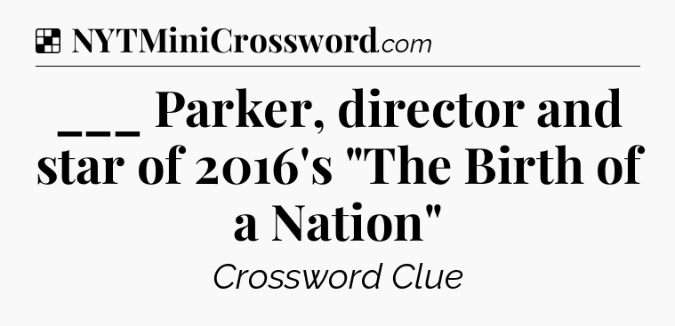 Solution: ___ Parker, director and star of 2016's 