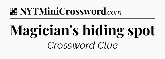 Solution: Magician's hiding spot - NYT Crossword