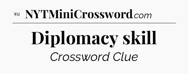 Diplomacy skill - WSJ Crossword