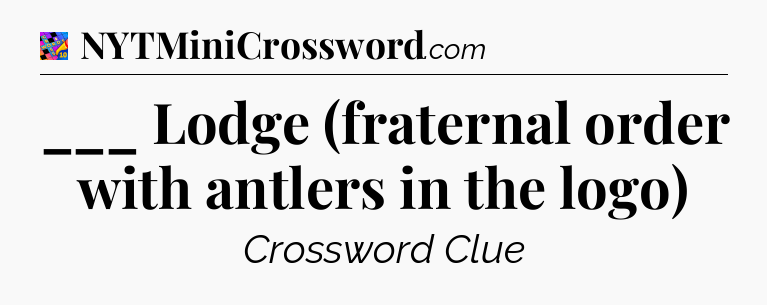 ___ Lodge (fraternal order with antlers in the logo) Crossword Clue