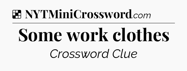 Solution: Some work clothes - NYT Crossword