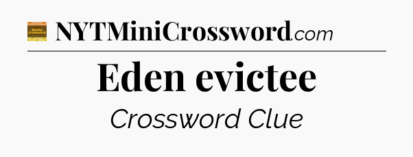 Eden evictee - Eugene Sheffer Crossword