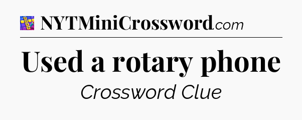 Used a rotary phone Codycross