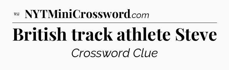 British track athlete Steve - WSJ Crossword