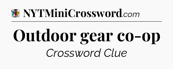 Outdoor gear co-op Crossword Clue