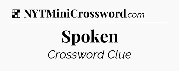 Solution: Spoken - NYT Crossword
