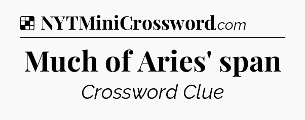 Solution: Much of Aries' span - NYT Crossword