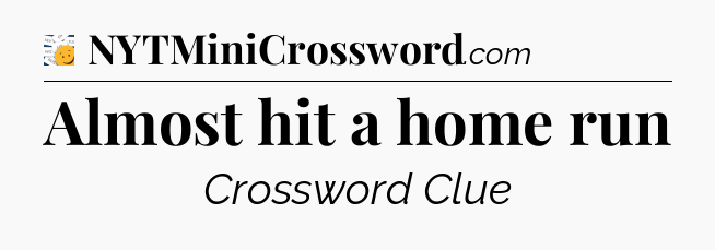 Almost hit a home run - 7 Little Words