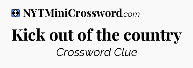 Solution: Kick out of the country - NYT Mini Crossword