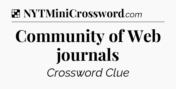 Solution: Community of Web journals - NYT Crossword