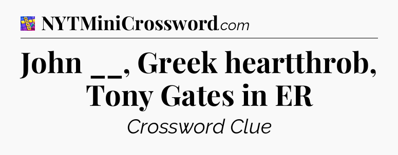 John __, Greek heartthrob, Tony Gates in ER Codycross