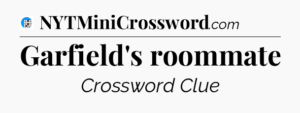 Garfield's roommate Crossword Clue