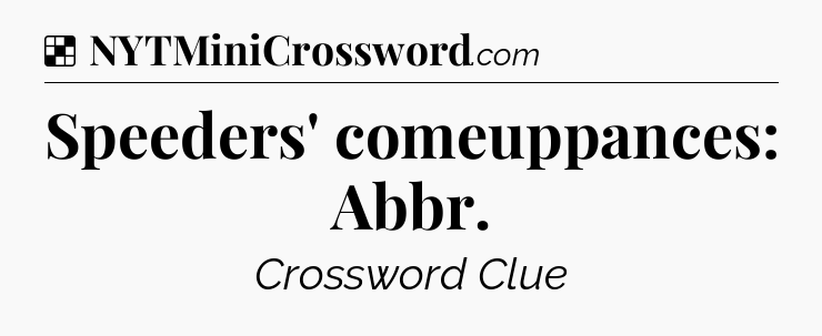 Solution: Speeders' comeuppances: Abbr - NYT Crossword