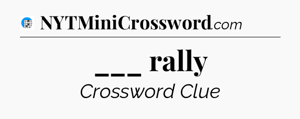 ___ rally Crossword Clue