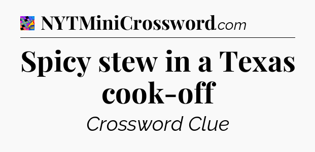 Spicy stew in a Texas cook-off Crossword Clue