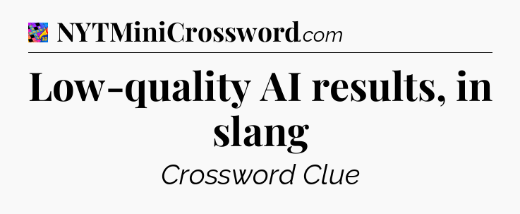 Low-quality AI results, in slang Crossword Clue