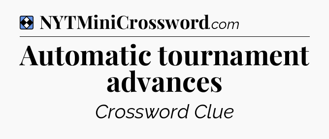 Solution: Automatic tournament advances - NYT Mini Crossword