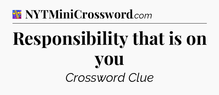 Responsibility that is on you Codycross