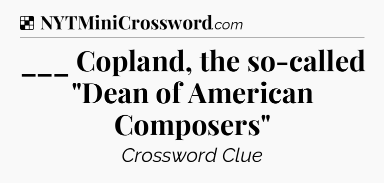 Solution: ___ Copland, the so-called 