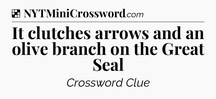 Solution: It clutches arrows and an olive branch on the Great Seal - NYT Crossword