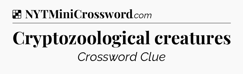 Solution: Cryptozoological creatures - NYT Crossword