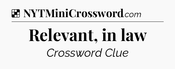 Solution: Relevant, in law - NYT Crossword