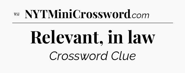 Relevant, in law - WSJ Crossword